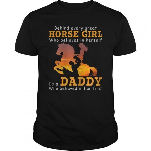 Behind Every Great Horse Girl Who Believes is a Daddy2019 T-Shirt