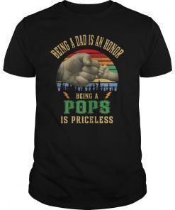 Being A Dad Is An Honor Being Pops Is Priceless Tee Shirt