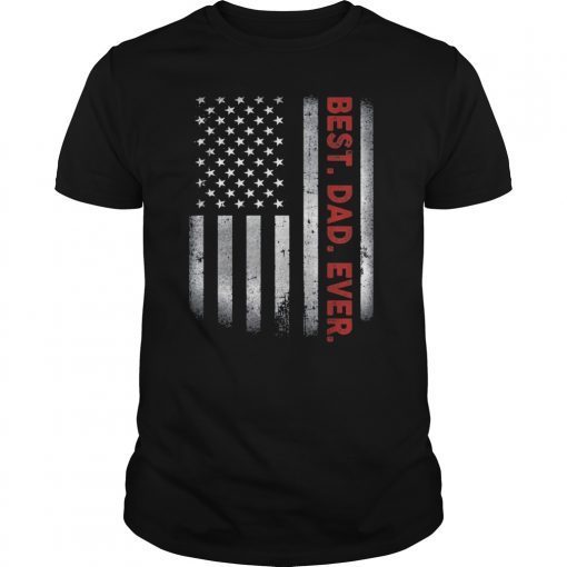 Best Dad Ever American Flag T-shirt Father's Day Gift