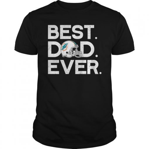 Best Dad Miami Dolphin Ever Shirt Gift Father's Day Tee