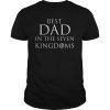 Best Dad in the Seven Kingdoms Funny Fathers Day gift TShirts