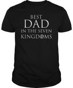 Best Dad in the Seven Kingdoms Funny Fathers Day gift TShirts