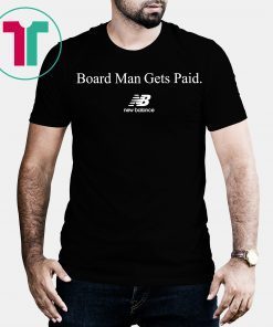 Board Man Gets Paid New Balance T-Shirt
