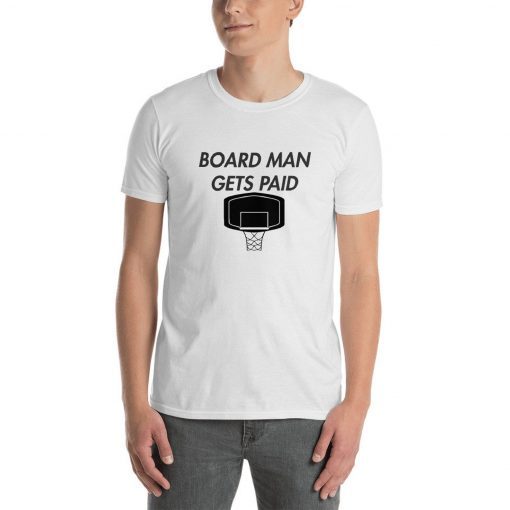 Board Man Gets Paid Tee Shirt