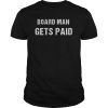 Board Man Gets Paid Shirt Kawhi Basketball T-shirt