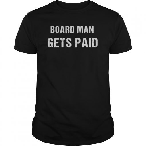 Board Man Gets Paid Shirt Kawhi Basketball T-shirt