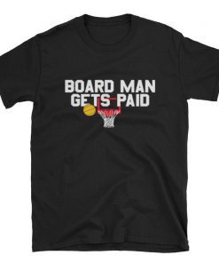 Board Man Gets Paid Shirt - Kawhi Board Man T Shirt -Kawhi Gets Paid Tee - Kawhi Leonard Tee Shirt