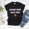 Board Man Gets Paid T-Shirt - Kawhi Board Man T Shirt - Boardman Tee - Kawhi Gets Paid Tee - Kawhi Leonard Shirt