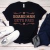 Board Man Gets Paid T-shirt ,Kawhi Leonard Toronto Basketball Fan T Shirt,Kawhi Leonard Shirt,Toronto Raptors, Jersey Tee,Basketball Gift Shirts