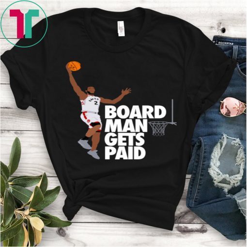 Board Man Gets Paid T-shirt ,Kawhi Leonard Toronto Basketball Fan T Shirt,Kawhi Leonard Shirt,Toronto Raptors Tee Shirt