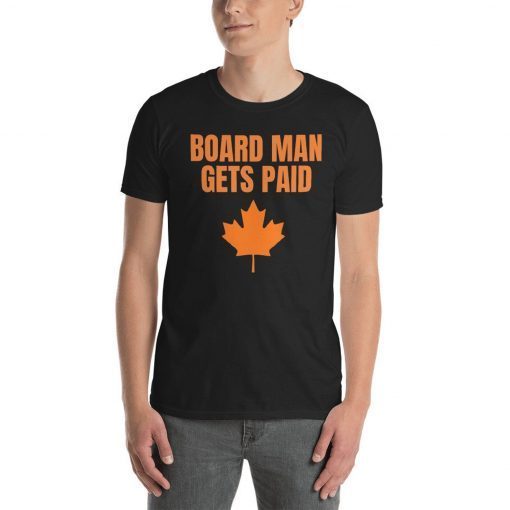 Board Man Gets Paid T-shirt ,Kawhi Leonard Toronto Basketball Fan T Shirt,Kawhi Leonard Shirt,Toronto Raptors tee, Basketball tee Unisex