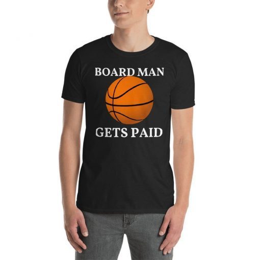 Board Man Gets Paid T-shirt ,Kawhi Leonard Toronto Basketball Fan T Shirt,Kawhi Leonard Shirt,Toronto Raptors tee Unisex T-Shirt
