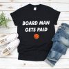 Board man gets paid , crowder shirt , socialism shirt , steven crowder shirt , crowder socialism , Short-Sleeve Unisex T-Shirt