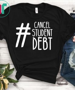 Cancel Student Debt Strong College Saying Protest Idea T-Shirt
