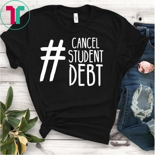 Cancel Student Debt Strong College Saying Protest Idea T-Shirt