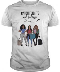 Catch Flights Not Feelings Girls Trip Shirt