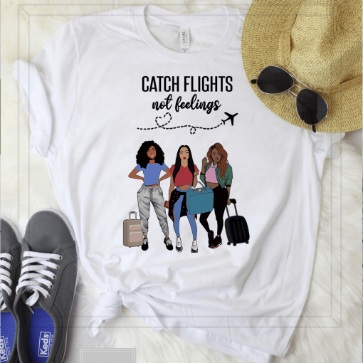 Catch Flights Not Feelings Girls Trip Shirt