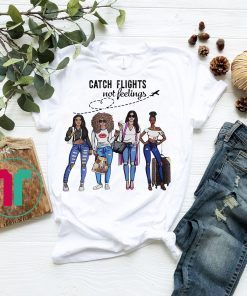 Catch Flights Not Feelings Summer T-Shirt