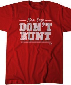 Max Says Don't Bunt T-Shirt