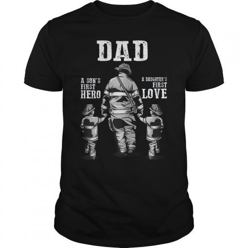 Dad Firefighter A Son's First Hero A Daughter's First Love T-Shirt