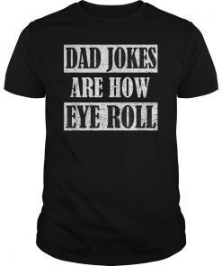 Dad Jokes Are How Eye Roll Shirt Funny Daddy Gift T-Shirt