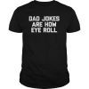 Dad Jokes Are How Eye Roll T-Shirt funny saying dads joke