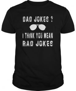 Dad Jokes I Think You Mean Rad Jokes Funny Dad Jokes Gift T-Shirt