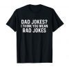 Dad Jokes I Think You Mean Rad Jokes Shirts