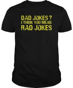 Dad Jokes I Think You Mean Rad Jokes TShirts