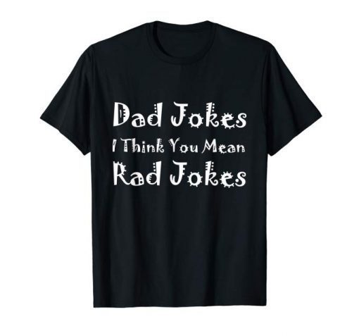 Dad Jokes I Think You Mean Rad Jokes Tee Shirt