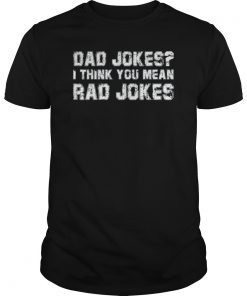 Dad Jokes I think you mean RAD JOKES Gift Fathers Day Tee Shirt