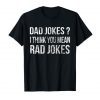 Dad Jokes Tee Shirt I Think You Mean Rad Jokes Gift Fathers Day