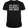 Dad Jokes Tee shirts I Think You Mean Rad Jokes Gift Fathers Day