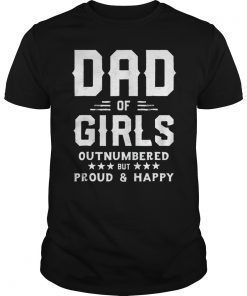 Dad Of Girls Outnumbered But Proud And Happy T-Shirt