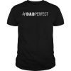 Dad Perfect Fathers Day Tee Shirt