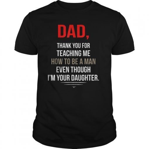 Dad Thank You For Teaching Me How To Be A Man Funny Tshirts