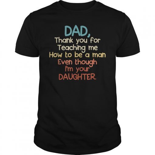 Dad Thank You For Teaching Me How To Be A Man Tshirt Gifts