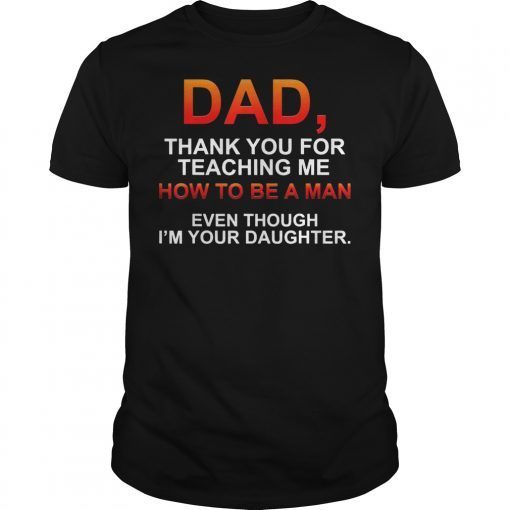 Dad Thank You For Teaching Me How To Be A Man Unisex Tee Shirt