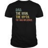 Dad The Man The Myth The Bad Influence Gift Tee Shirts