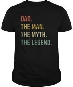 Dad The Man The Myth The Legend Tee Shirt Gift for Fathers