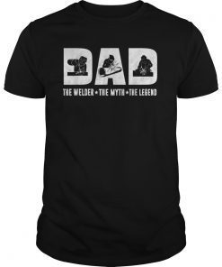 Dad The Welder The Myth The Legend Tshirt Father