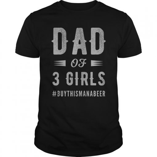 Dad of 3 Girls Shirt for Men Fathers Day Gift Shirt