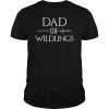 Dad of wildlings shirt funny Fathers Day gifts