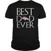 Denver Broncos Best Dad Ever Shirt Father's Day Gifts