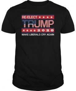 Donald Trump Election 2020 Make Liberals Cry Again GOP Shirt