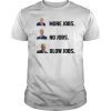 Donald Trump More Jobs Obama No Jobs Bill Clinton Blow Jobs T-Shirt