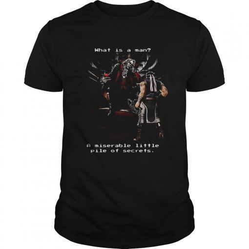 Dracula whatis a man a miserable little pile of secrets Tee Shirt