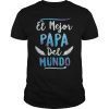 El Mejor Papa Del Mundo Camisa Dia del Padre Ropa Gift Tee Shirt