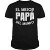 El Mejor Papa Del Mundo Dia Del Padre Mexican Daddy T-Shirt