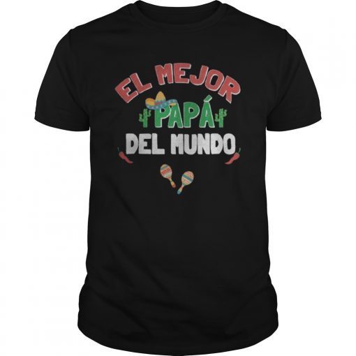 El Mejor Papa Del Mundo Dia Del Padre Mexican Daddy Tee Shirt